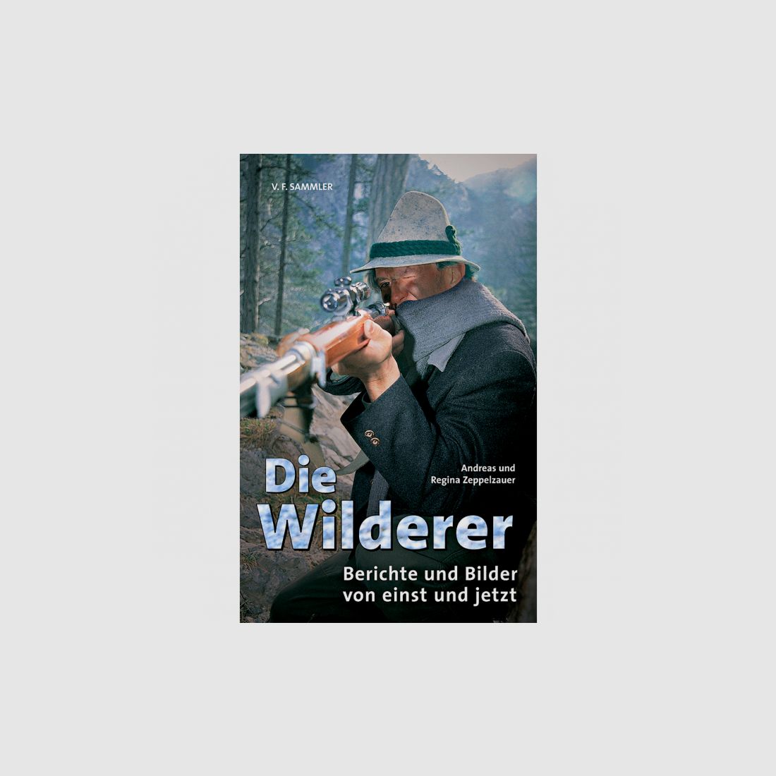 Buch: Die Wilderer, Berichte von einst und jetzt von Andreas und Regina Zeppelzauer             5,00 | 1 Bewertung      Buch: Die Wilderer, Berichte von einst und jetzt von Andreas und Regina Zeppelzauer             5,00 | 1 Bewertung