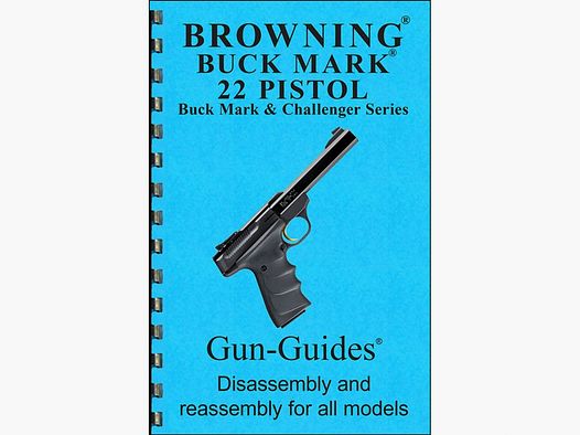 GUN-GUIDES ASSEMBLY AND DISASSEMBLY GUIDE FOR THE BROWNING BUCKMARK