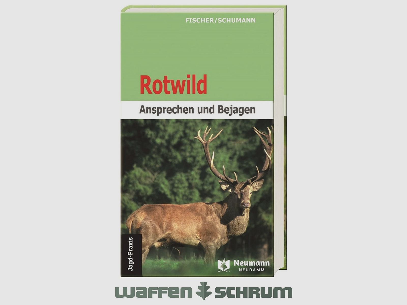 Neumann & Neudamm Rotwild-Ansprechen und Bejagen Fischer/Schumann