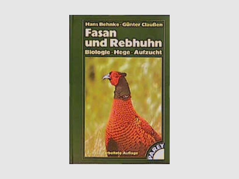 Fasan und Rebhuhn Biologie, Hege, Aufzucht Hans Behnke Günter Claussen