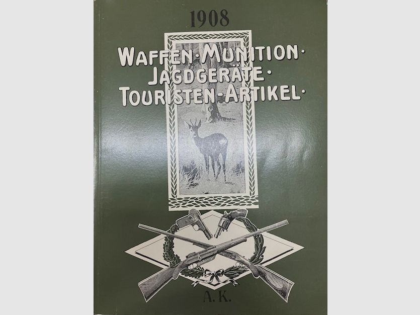 Waffenkatalog von AKAH 1908   "Waffen-Munition-Jagdgeräte - Touristen-Artikel"