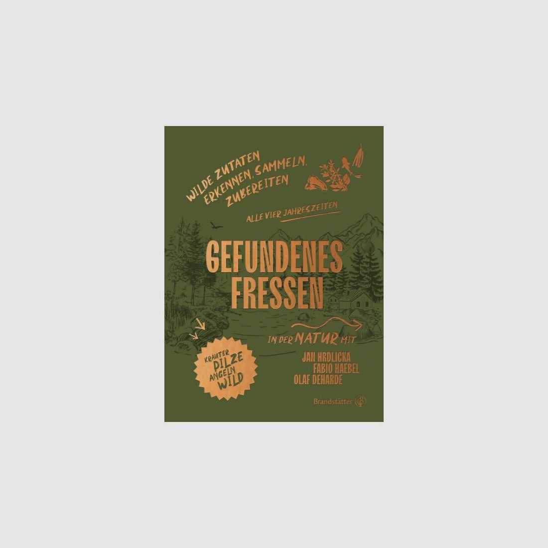 Gefundenes Fressen - Wilde Zutaten erkennen, sammeln & zubereiten