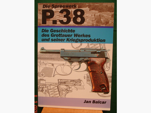 Die Spreewerk P.38 - Die Geschichte des Grottauer Werkes und seinerKriegsproduktion