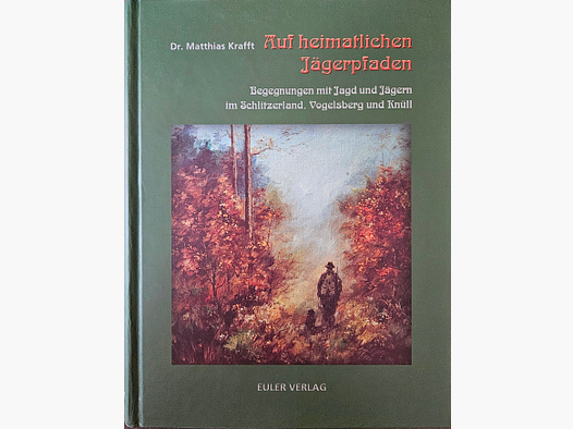 "Auf heimatlichen Jägerpfaden" - Jagd im Schlitzerland, Vogelsberg und Knüll...