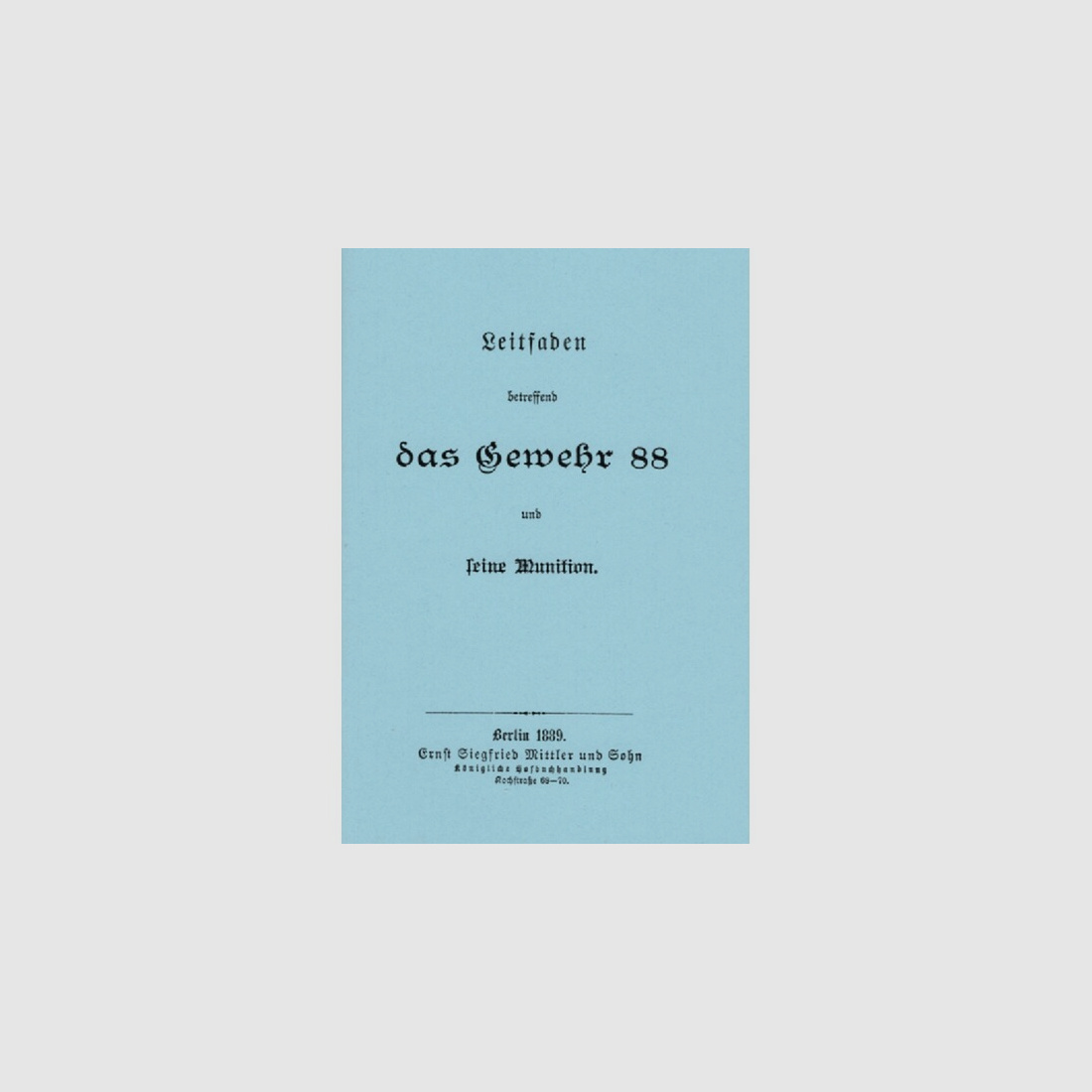 Nachdruck Dienstvorschrift Gewehr 88 von 1889