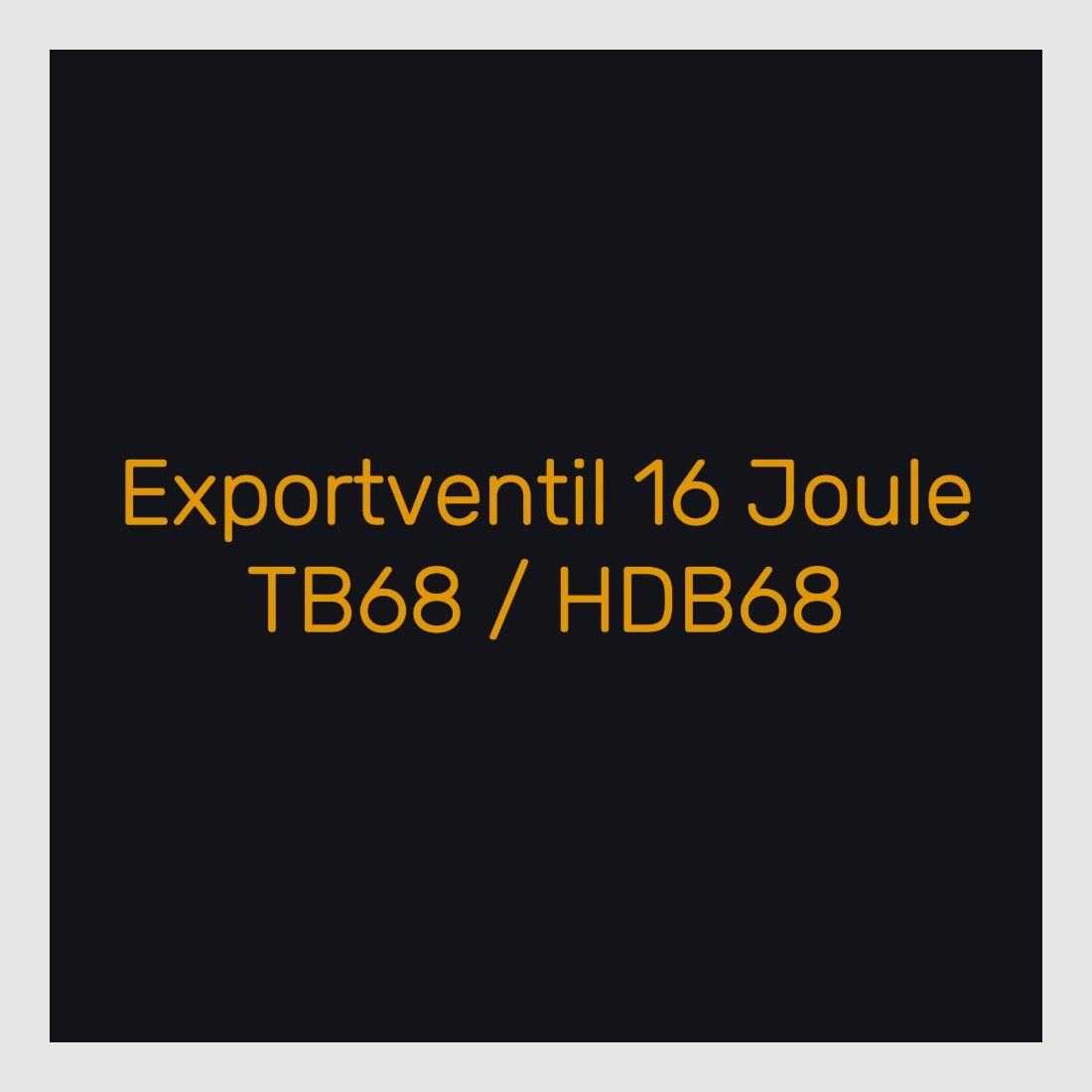 Export valve 16 Joule TB68 / HDB68