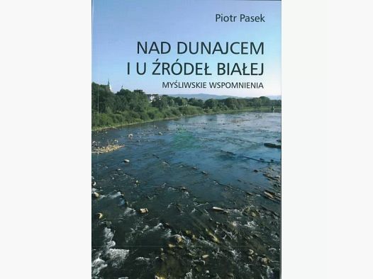 By the Danube and at the Sources of the Biała – Piotr Piasek