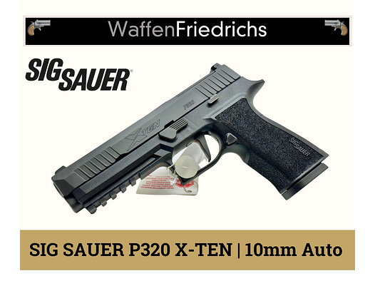 Sig Sauer P320 X-TEN- 10mm Auto - Waffen  Friedrichs 