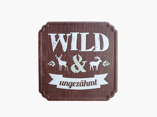 Schild "Wild & Ungezähmt"