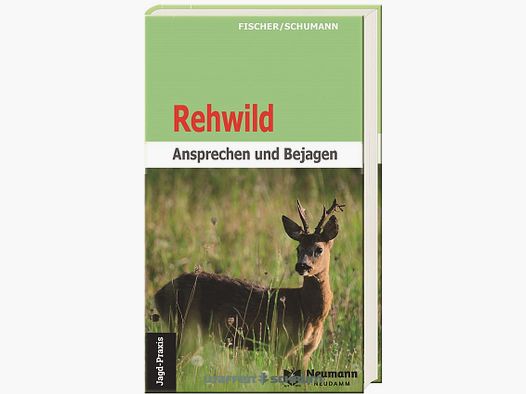 Neumann & Neudamm Rehwild-Ansprechen und Bejagen Fischer/Schumann