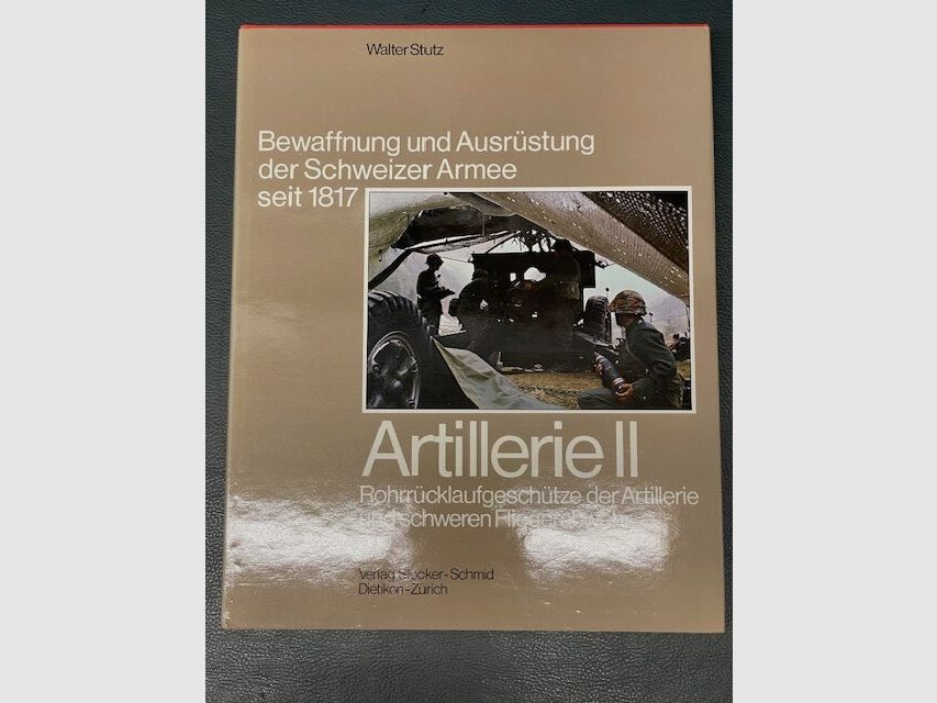 Artillerie II Bewaffnung und Ausrüstung der Schweizer Armee seit 1817 Walter Stutz