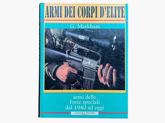 Armi dei corpi d’elite – G. Markham – Fratelli Melita Editori
