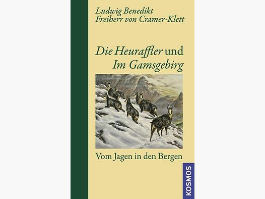 Die Heuraffler und Im Gemsgebirg Vom Jagen in den Bergen Ludwig Benedikt Freiherr von Cramer-Klett