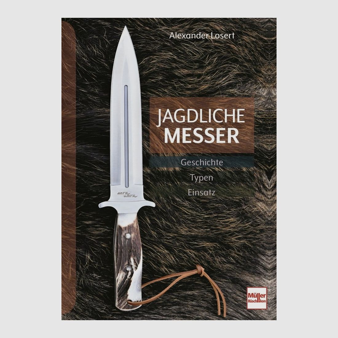 Jagdliche Messer: Geschichte - Typen - Einsatz