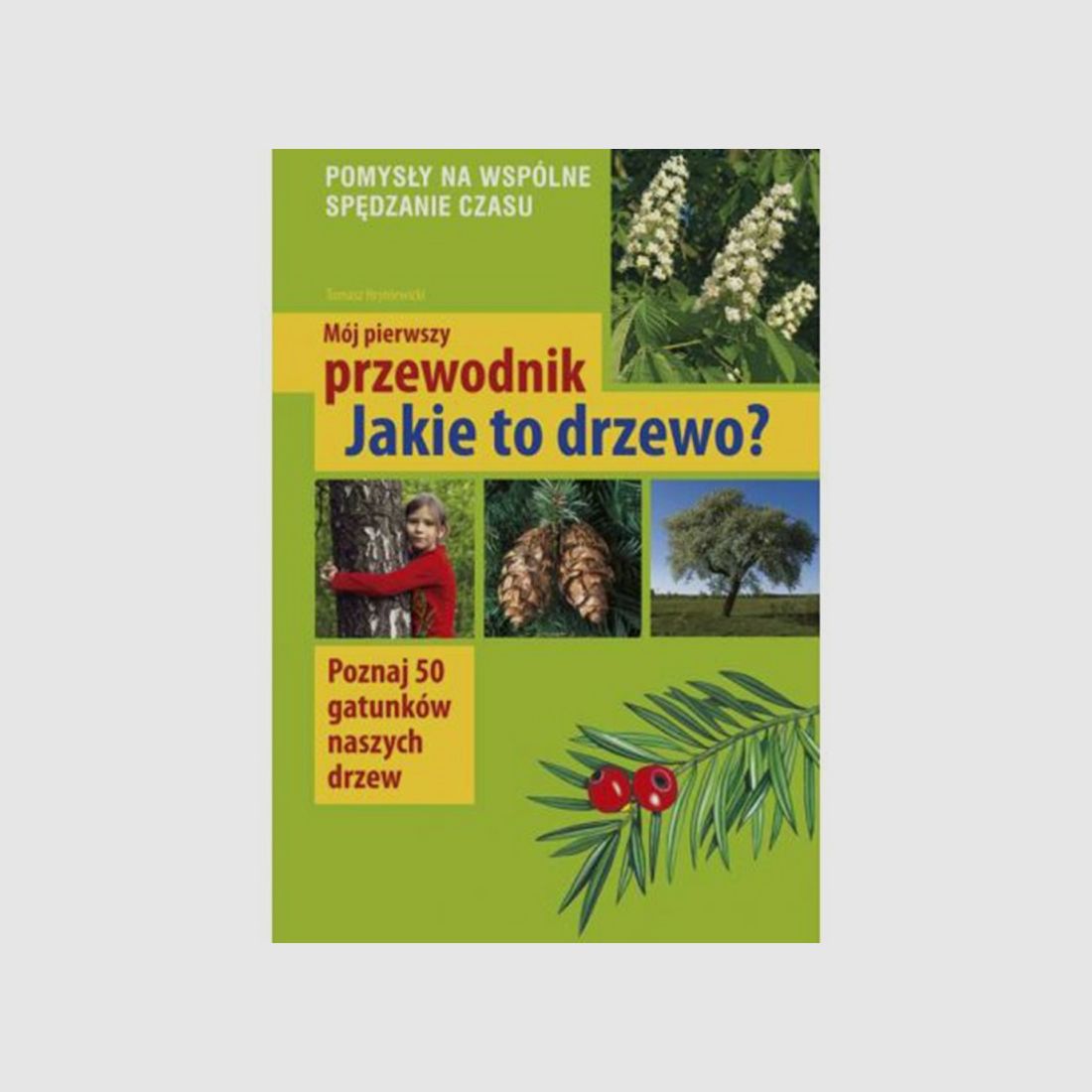 MY FIRST TREE GUIDE – WHAT TREE IS THIS? – TOMASZ HRYNIEWICKI
