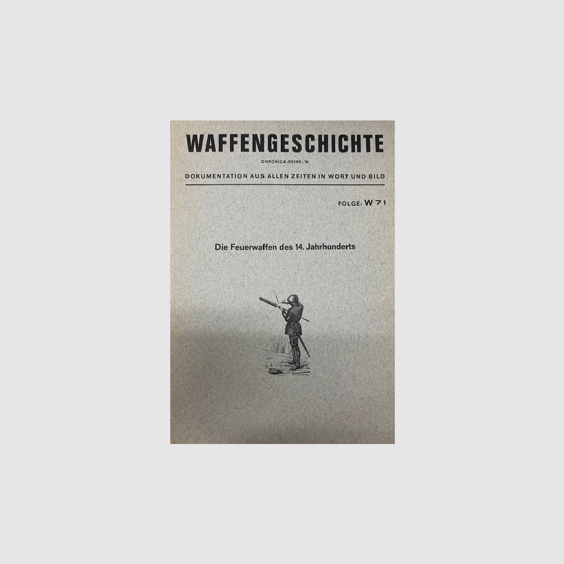 Waffengeschichte CHRONICA-Reihe: W   Die Feuerwaffen des 14. Jahrhunderts Folge: W 71