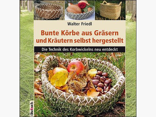 Bunte Krbe aus Grsern und Krutern selbst hergestellt Die Technik des Korbwickelns neu entdeckt
