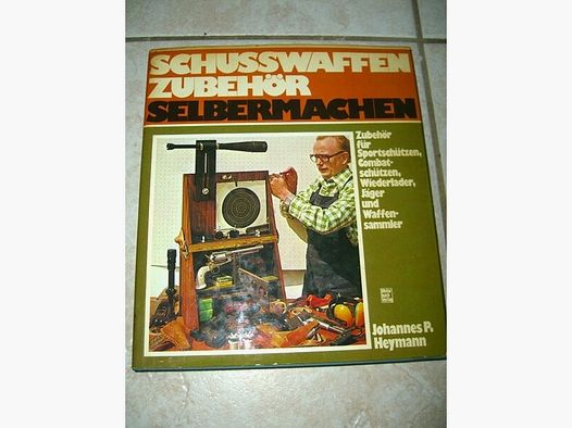 Schusswaffen Zubehör selbermachen -- Johannes P. Heymann