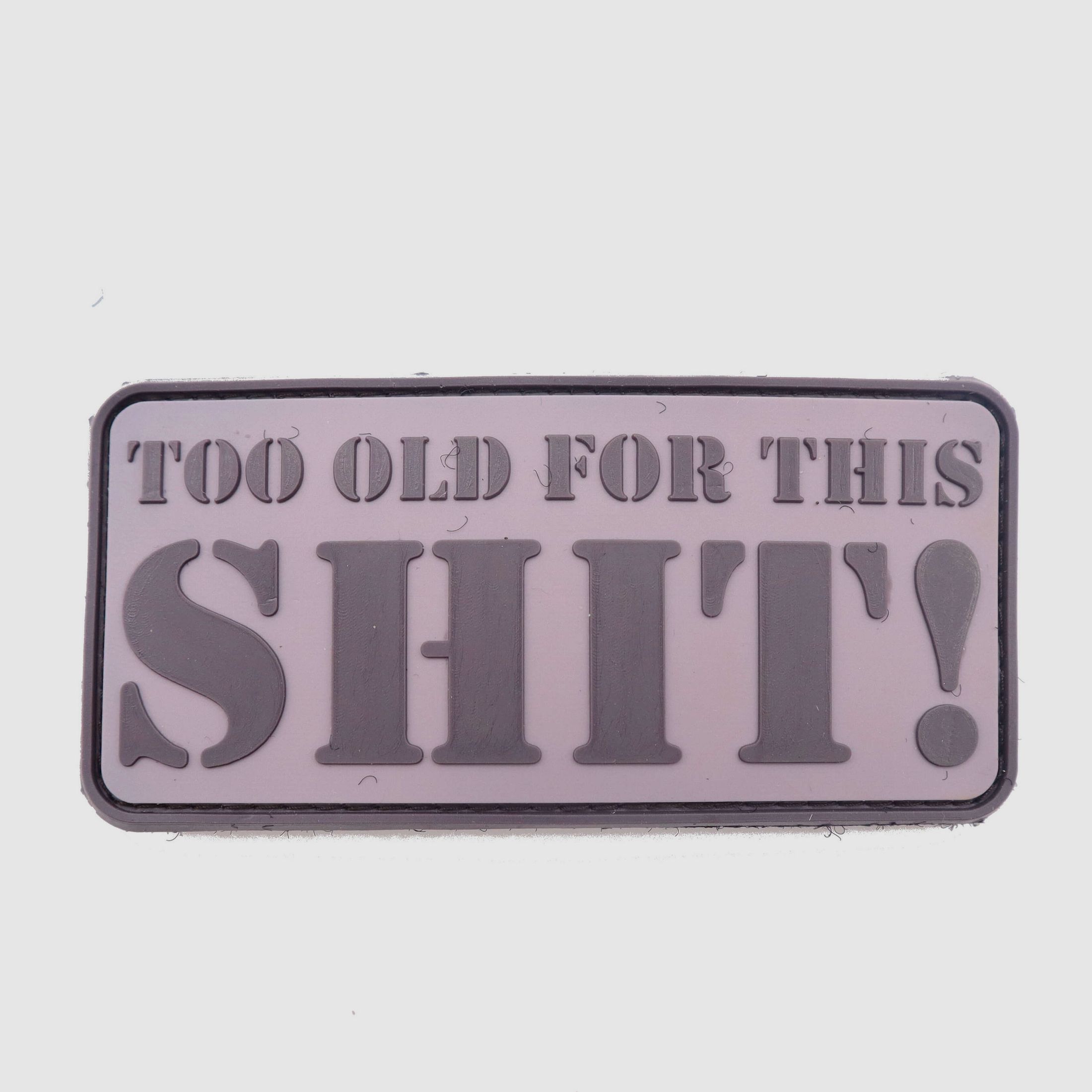 3D Rubber Patch TOO OLD FOR THIS SHIT!