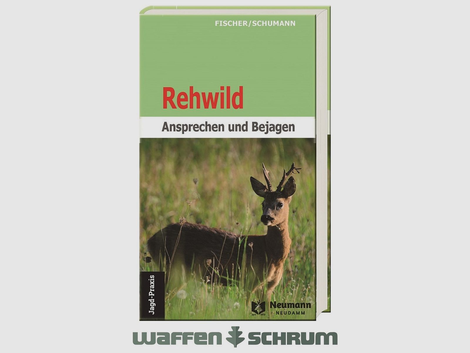 Neumann & Neudamm Rehwild-Ansprechen und Bejagen Fischer/Schumann