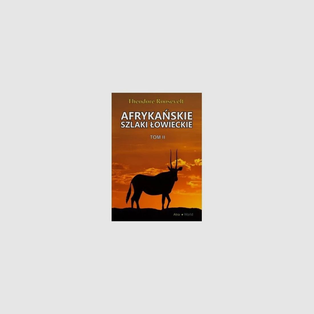 Afrikaanse jachtpaden Deel II – Theodore Roosevelt