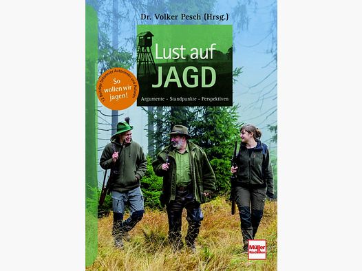 Lust auf Jagd: Argumente - Standpunkte - Perspektiven