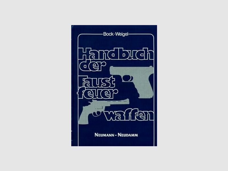 BOCK WEIGEL Handbuch der Faustfeuerwaffen Gebundene Ausgabe – 1. Januar 1989