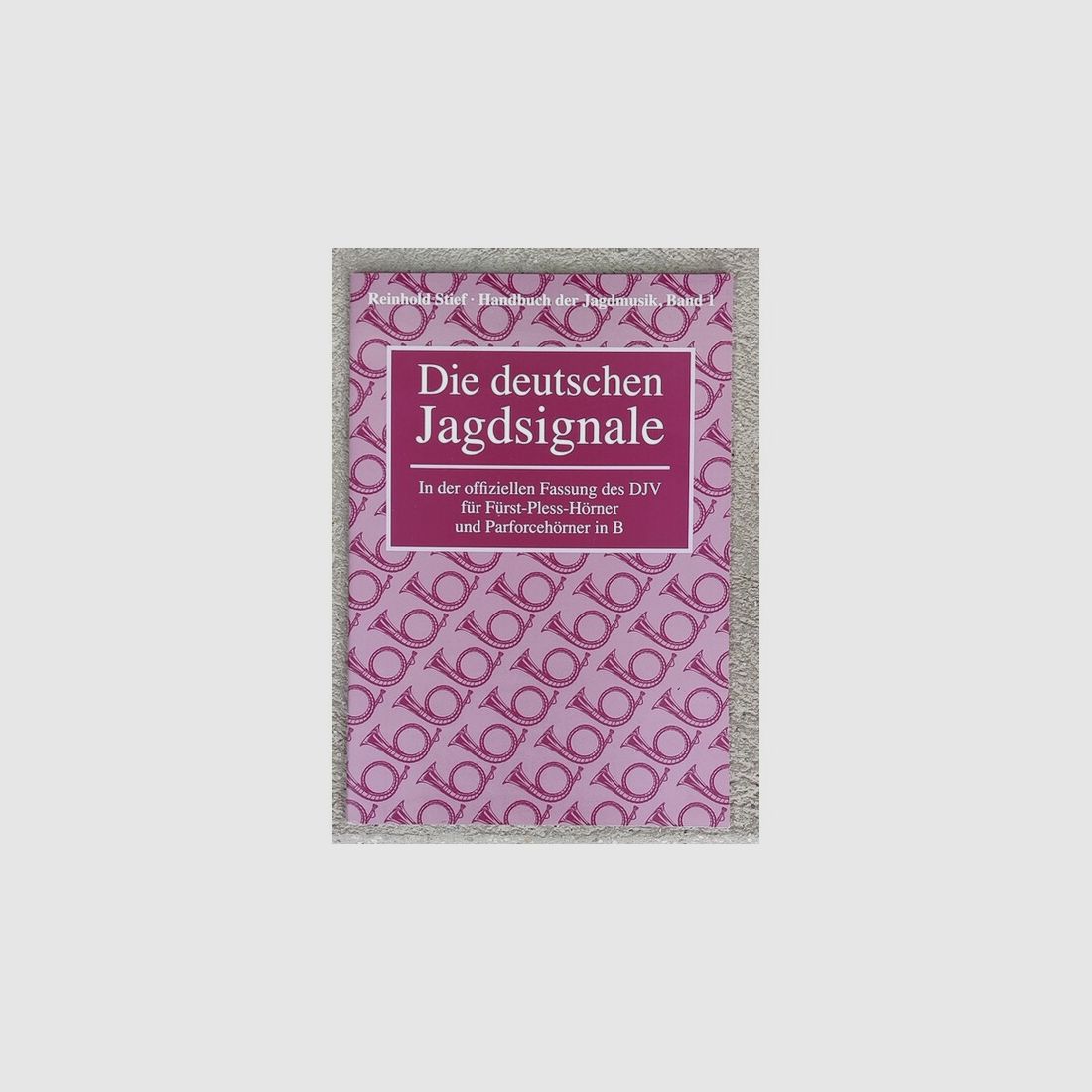 Die deutschen Jagdsignale von Reinhold Stief
