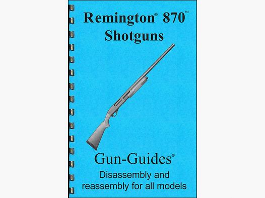 GUN-GUIDES REMINGTON 870 ASSEMBLY AND DISASSEMBLY GUIDE