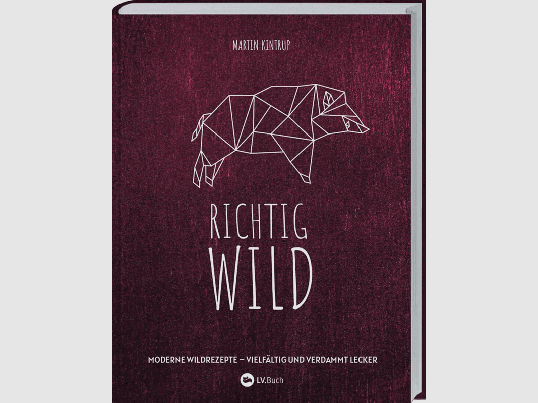 Kochbuch "Richtig Wild! Moderne Wildrezepte – vielfältig und verdammt lecker"