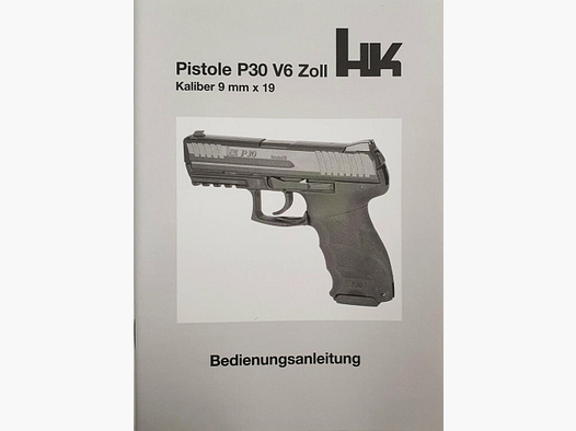 H&K Heckler und Koch GmbH Oberndorf Bedienungsanleitung für die Pistole Heckler und Koch P30 / V6 ZOLL BZV Ausf