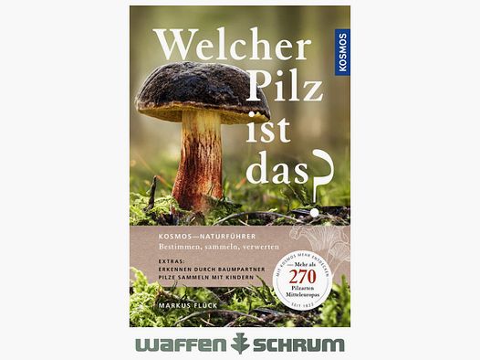 Kosmos Welcher Pilz ist das? 270 Pilzarten Markus Flück