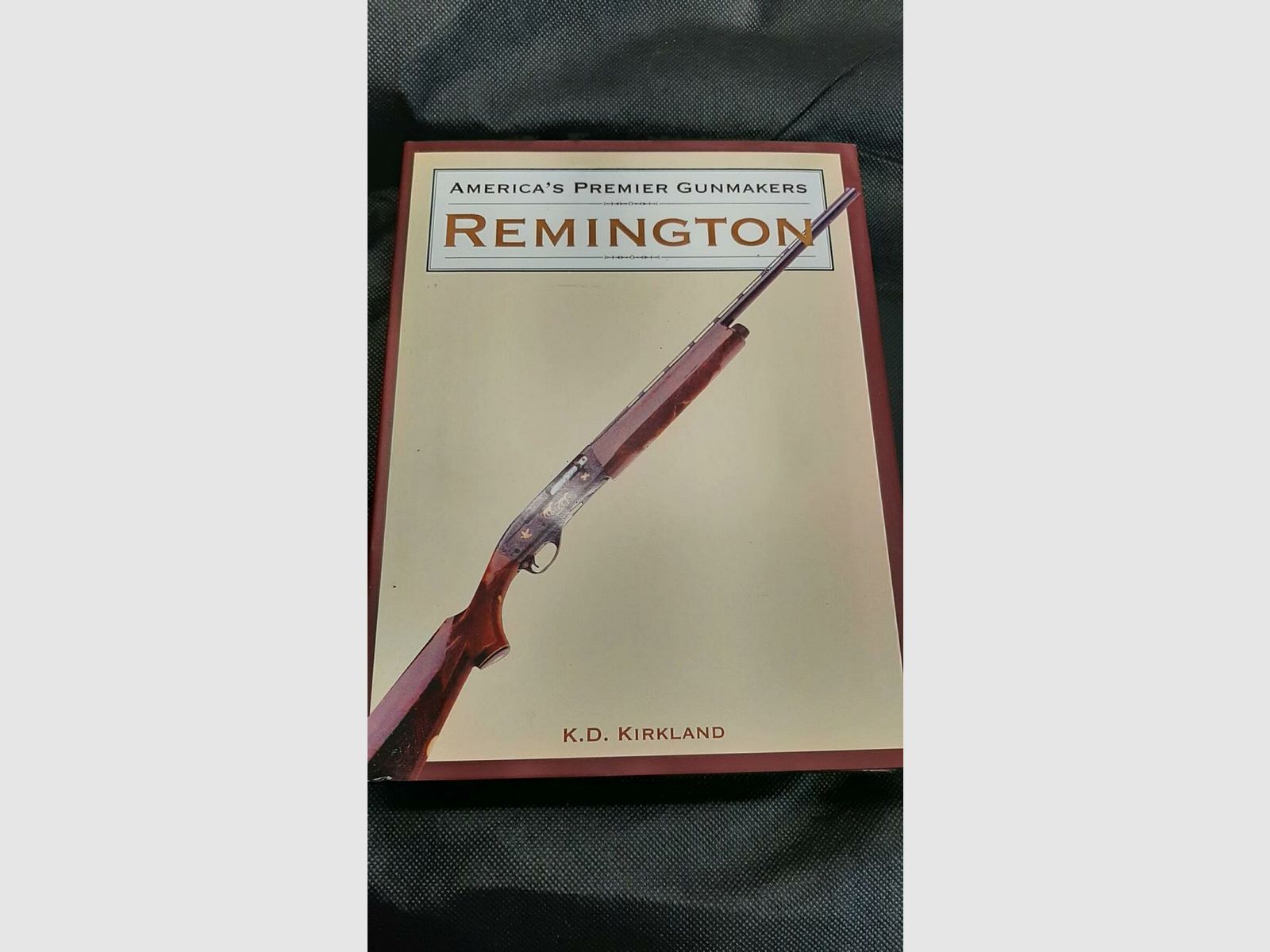 K.D. Kirkland Fachbuch Colt Browning Winchester Remington	 America´s Premier Gunmakers