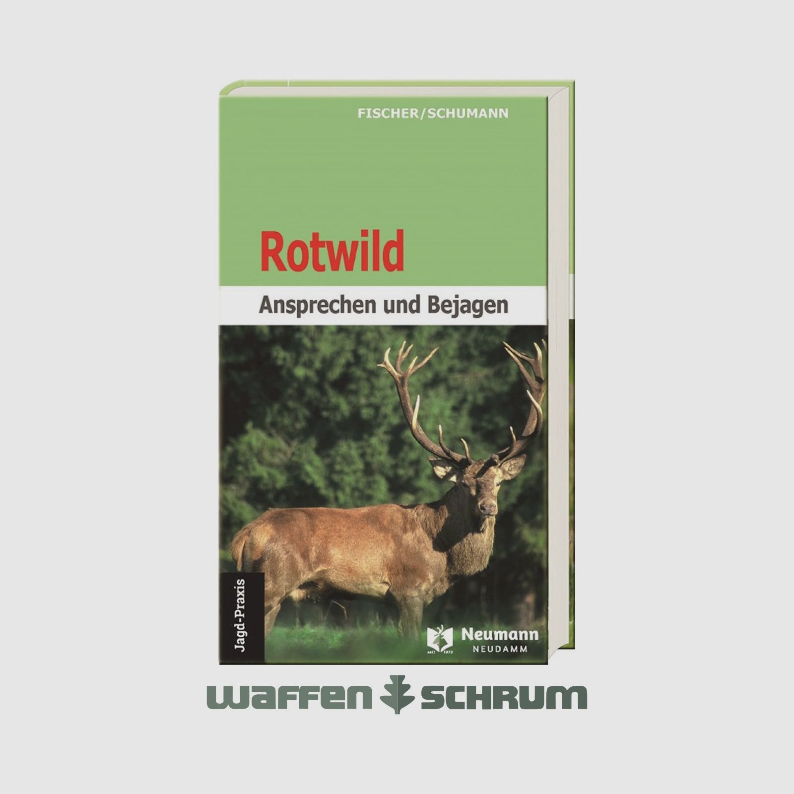 Neumann & Neudamm Rotwild-Ansprechen und Bejagen Fischer/Schumann